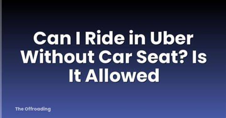 Can I ride Uber without car seat?