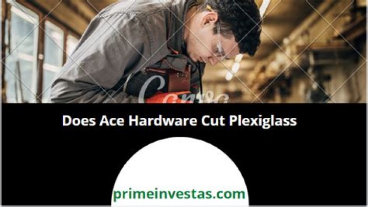 Can you get Plexiglass cut at Ace Hardware?