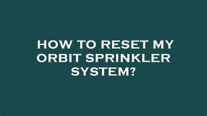 How do I reset my orbit sprinkler system?