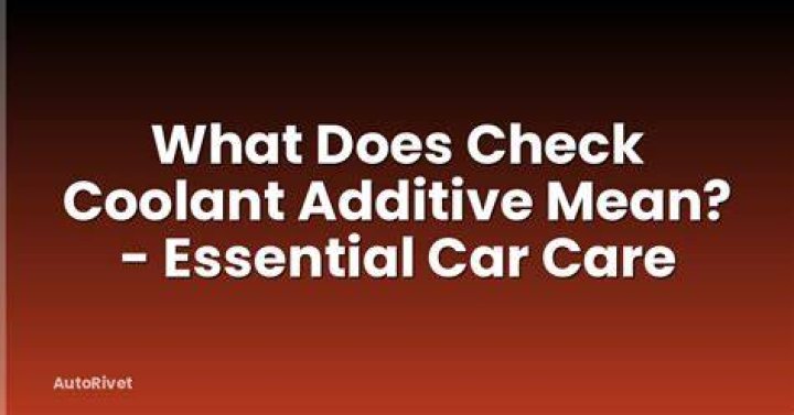What does it mean when it says check coolant additive?