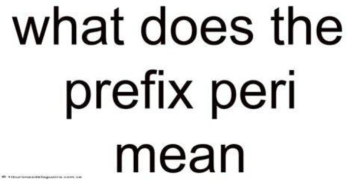 What Does The Prefix Peri Mean? (Solution found)