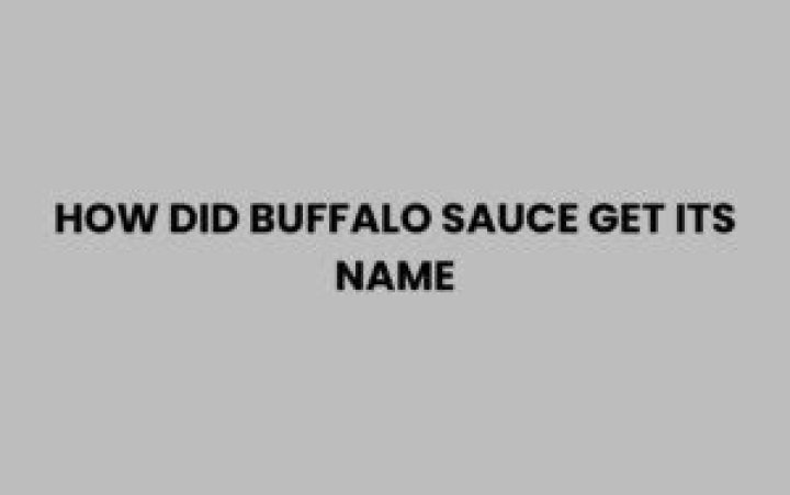 Where Does Buffalo Sauce Get Its Name? (Solved)
